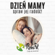 MAMY DZIEŃ MAMY!