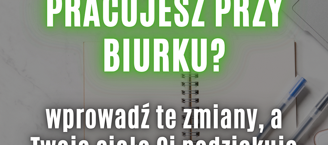 ergonomia pracy przy biurku